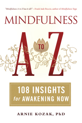 Arnie Kozak Mindfulness A to Z: 108 Insights for Awakening Now