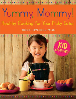 Tricel Nava-De Guzman Yummy, Mommy!: Healthy Cooking for Your Picky Eater