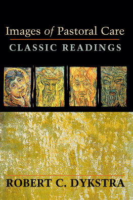 Robert C Dykstra Images of Pastoral Care: Classic Readings