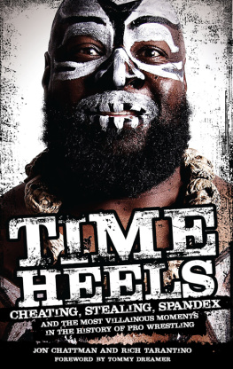 John Chattman - Time Heels: Cheating, Stealing, Spandex and the Most Villainous Moments in the History of Pro Wrestling