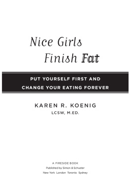 Karen R. Koenig - Nice Girls Finish Fat: Put Yourself First and Change Your Eating Forever