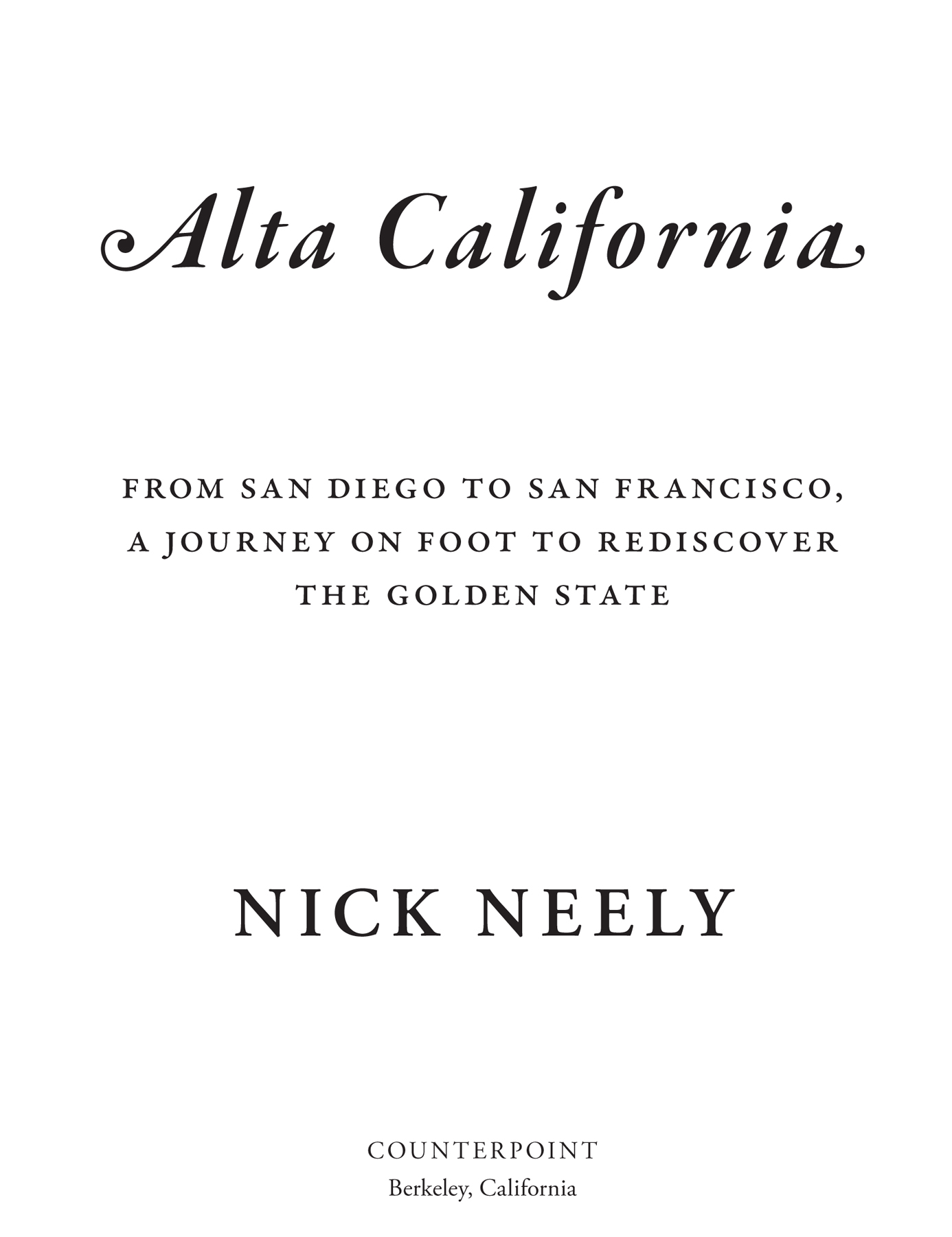 Alta California Copyright 2019 by Nick Neely First hardcover edition 2019 - photo 3