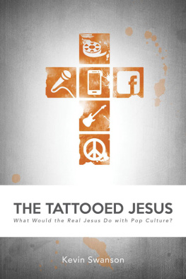 Kevin Swanson The Tattooed Jesus: What Would the Real Jesus Do with Pop Culture?