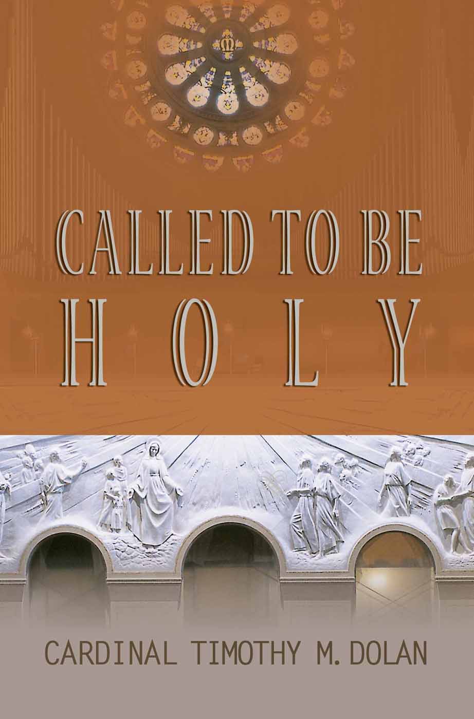 Called to Be Holy Called to Be Holy Cardinal Timothy M Dolan Our Sunday - photo 1