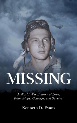 Kenneth D. Evans - MISSING: A World War II Story of Love, Friendships, Courage, and Survival