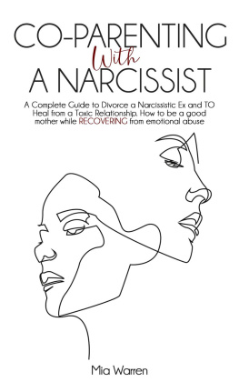 Mia Warren - Co-Parenting with a Narcissist: a Complete Guide to Divorce a Narcissistic Ex and to Heal from a Toxic Relationship. How to be a Good Mother While Recovering from Emotional Abuse.