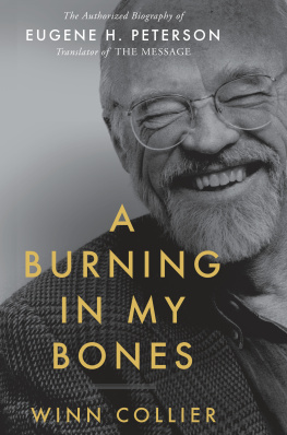 Winn Collier - A Burning in My Bones: The Authorized Biography of Eugene H. Peterson, Translator of the Message