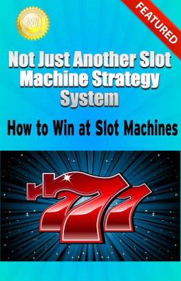 Greg Elder - Not Just Another Slot Machine Strategy System: How to Win at Slot Machines