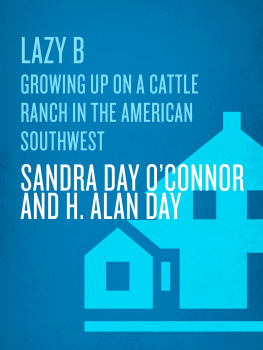 Sandra Day OConnor Lazy B: Growing Up on a Cattle Ranch in the American Southwest