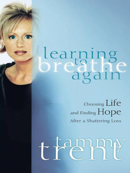 Tammy Trent - Learning to Breathe Again: Choosing Life and Finding Hope After a Shattering Loss