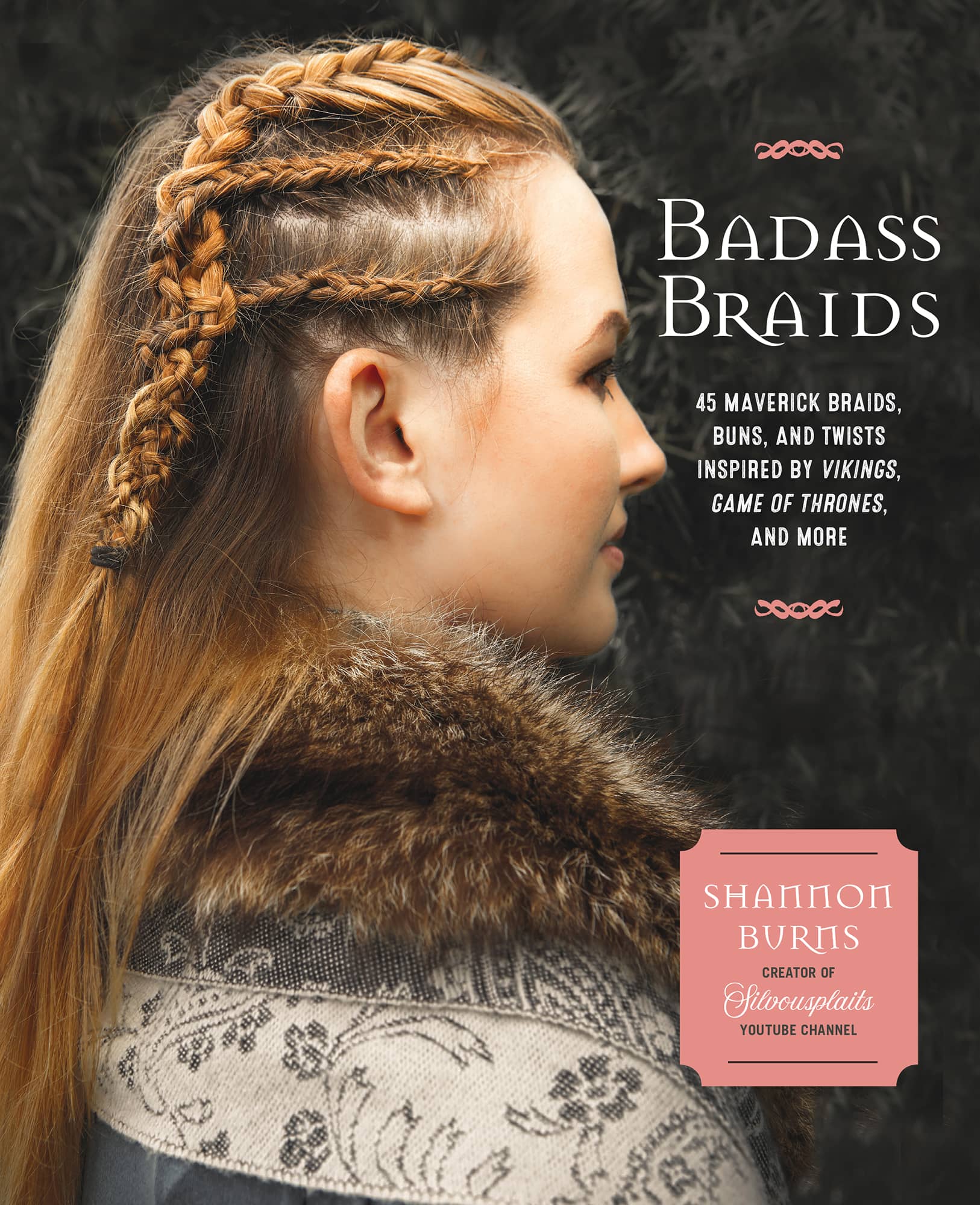 BADASS BRAIDS FROM VIKINGS TO GAME OF THRONES 45 MAVERICK BRAIDS BUNS AND - photo 1