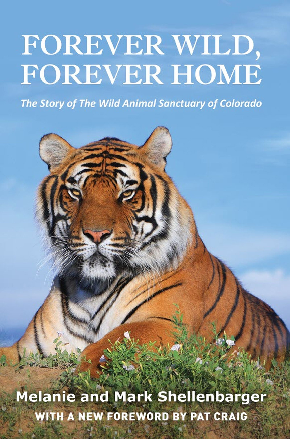 Forever Wild Forever Home The Story of The Wild Animal Sanctuary of Colorado - photo 1