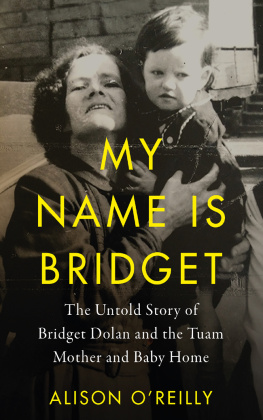 Alison OReilly My Name Is Bridget: The Untold Story of Bridget Dolan and the Tuam Mother and Baby Home