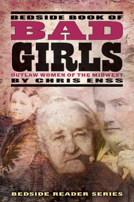 Chris Enss Bedside Book of Bad Girls: Outlaw Women of the Midwest