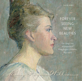 Eve M. Kahn Forever Seeing New Beauties: The Forgotten Impressionist Mary Rogers Williams, 1857-1907