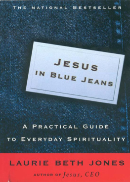 Laurie Beth Jones - Jesus in Blue Jeans: A Practical Guide to Everyday Spirituality