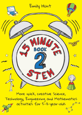 Emily Hunt - 15-Minute STEM Book 2: More quick, creative science, technology, engineering and mathematics activities for 5-11-year-olds