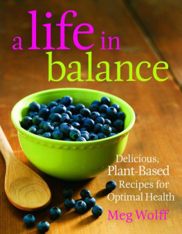 Meg Wolff - A Life in Balance: Delicious Plant-based Recipes for Optimal Health