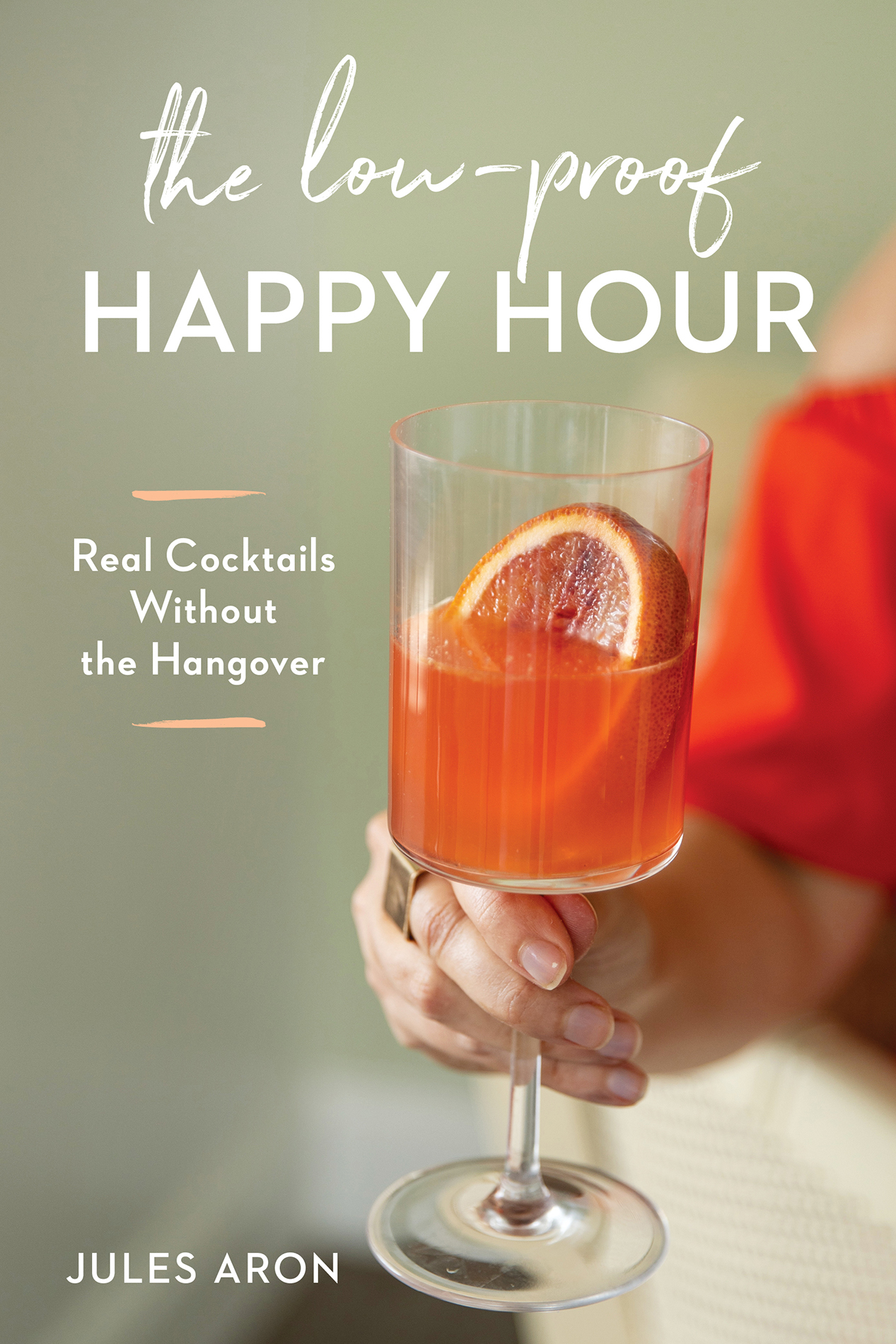 Praise for The Low-Proof Happy Hour Fresh and flavorful low-alcohol recipes - photo 1