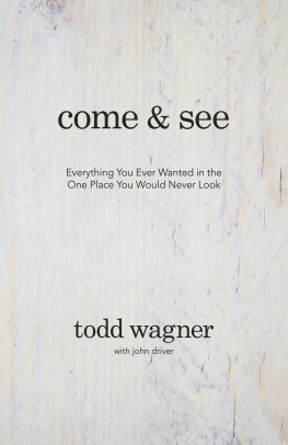 Todd Wagner - Come and See: Everything You Ever Wanted in the One Place You Would Never Look