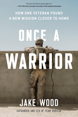 Jake Wood Once a Warrior: How One Veteran Found a New Mission Closer to Home