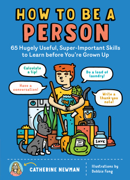 Catherine Newman - How to be a Person: 65 Hugely Useful, Super-Important Skills to Learn Before Youre Grown Up