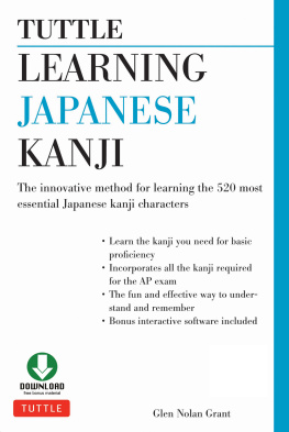 Glen Nolan Grant - Tuttle Learning Japanese Kanji: (Jlpt Levels N5 & N4) the Innovative Method for Learning the 520 Most Essential Japanese Kanji Characters