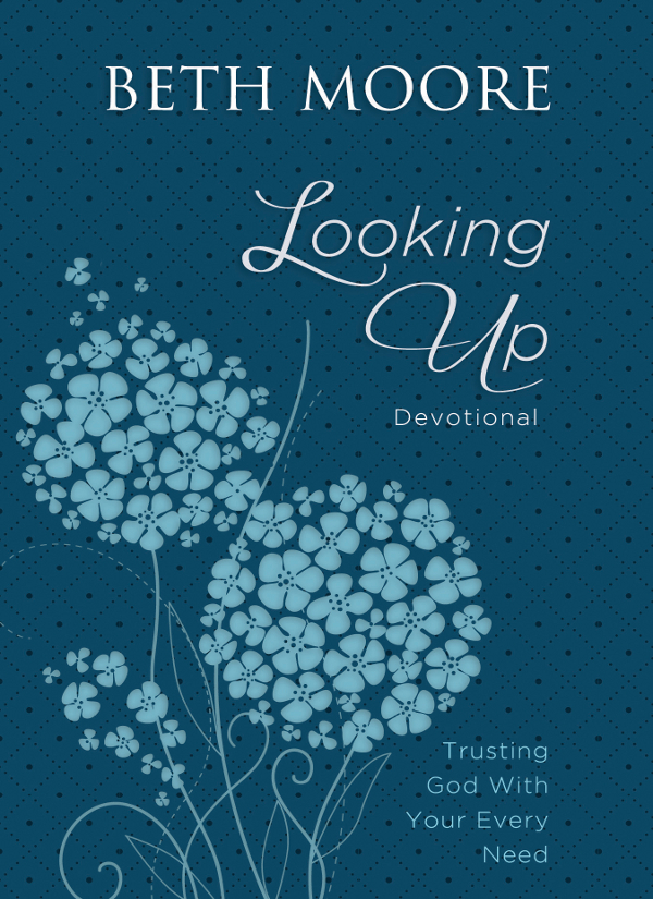 To From Looking Up Devotional 2014 by Beth Moore All rights reserved No - photo 1