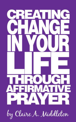 Claire A. Middleton Creating Change in Your Life Through Affirmative Prayer