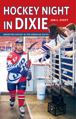 Jon C. Stott - Hockey Night in Dixie: Minor Pro Hockey in the American South