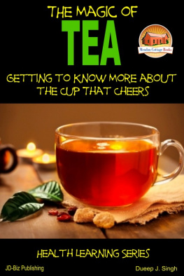 Dueep Jyot Singh - The Magic of Tea: Getting to Know More about the Cup That Cheers