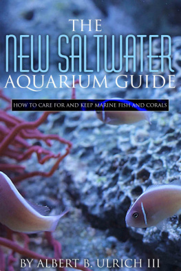 Albert B Ulrich III - The New Saltwater Aquarium Guide: How to Care for and Keep Marine Fish and Corals