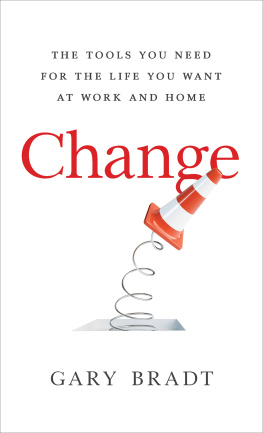 Gary Bradt - Change: The Tools You Need for the Life You Want at Work and Home