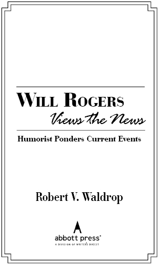 Will Rogers Views the News Humorist ponders current events Copyright 2011 - photo 1