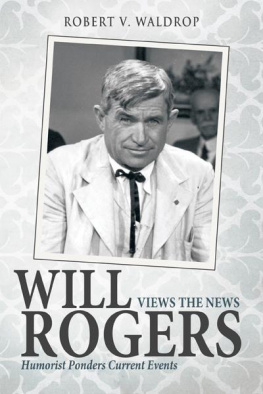 Robert V. Waldrop - Will Rogers Views the News: Humorist Ponders Current Events