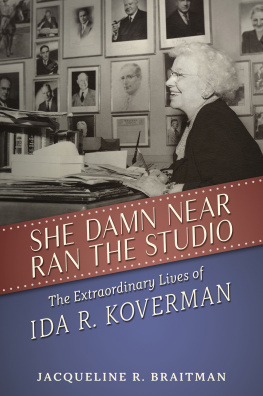 Jacqueline R. Braitman She Damn Near Ran the Studio: The Extraordinary Lives of Ida R. Koverman