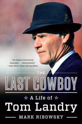 Mark Ribowsky - The Last Cowboy: A Life of Tom Landry
