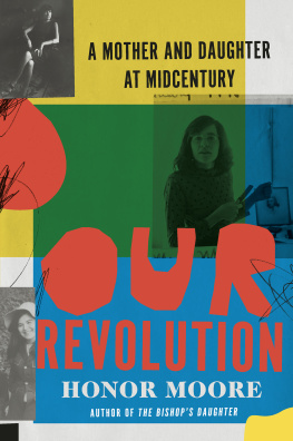 Honor Moore - Our Revolution: A Mother and Daughter at Midcentury