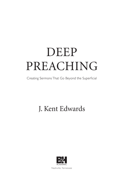 Deep Preaching Creating Sermons that Go Beyond the Superficial - image 1