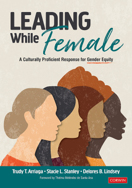 Trudy T. Arriaga - Leading While Female: A Culturally Proficient Response for Gender Equity