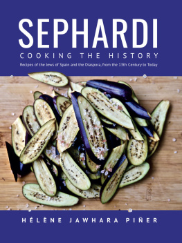 Hélène Jawhara Piñer - Sephardi: Cooking the History. Recipes of the Jews of Spain and the Diaspora, from the 13th Century to Today