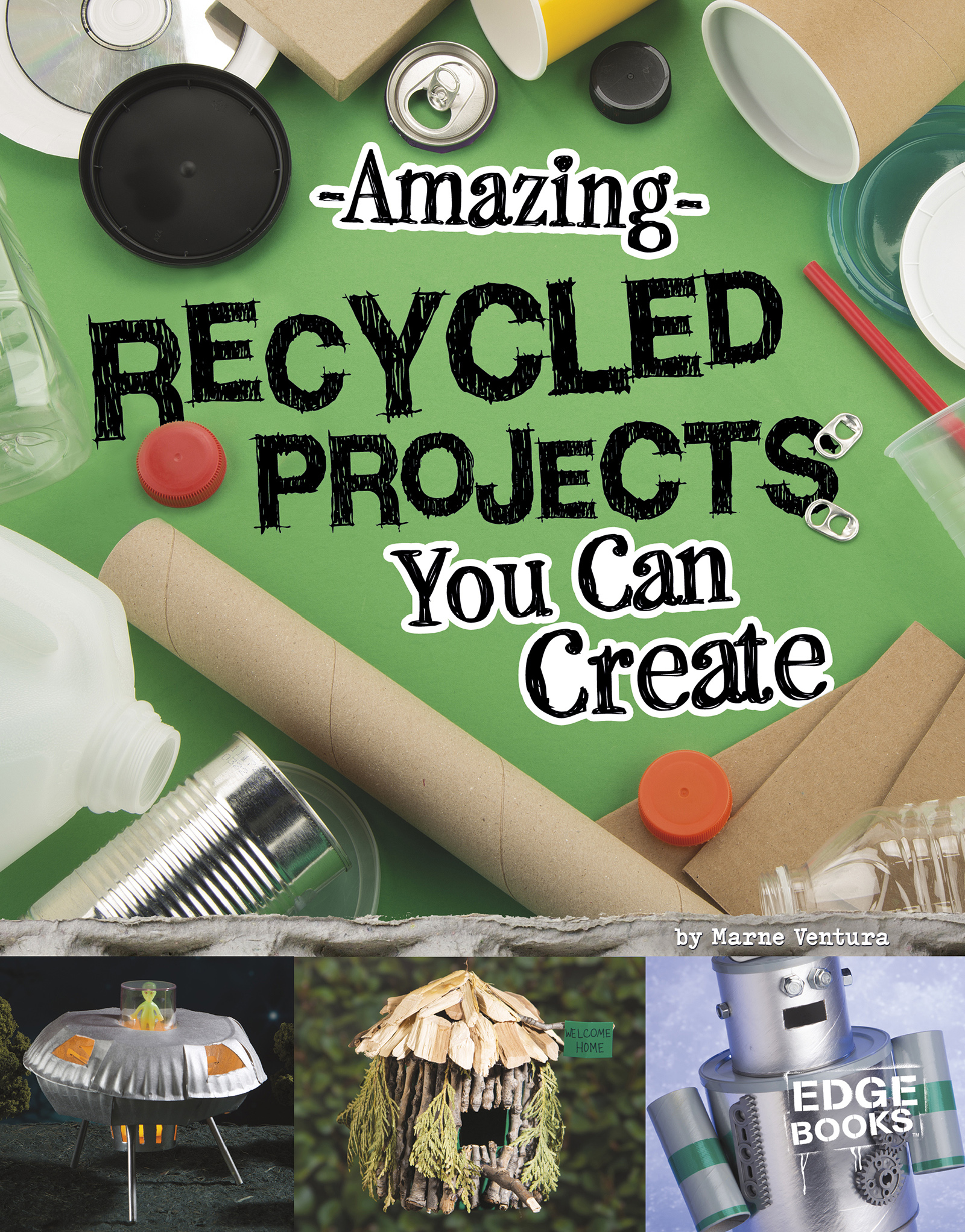 Build Fantastic Recycled Projects Think about everything youve thrown out - photo 1