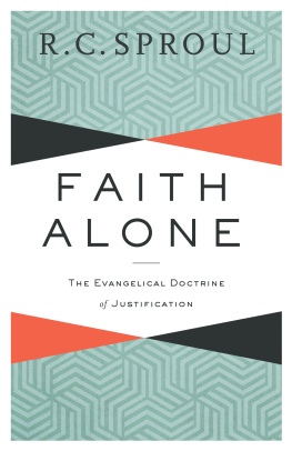 R. C. Sproul Faith Alone: The Evangelical Doctrine of Justification