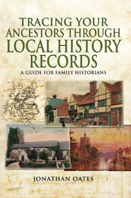 Jonathan Oates - Tracing Your Ancestors Through Local History Records: A Guide for Family Historians