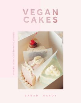 Sarah Hardy - Vegan Cakes: Dreamy Cakes & Decadent Desserts