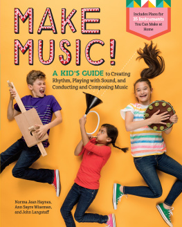 Norma Jean Haynes - Make Music!: A Kids Guide to Creating Rhythm, Playing with Sound, and Conducting and Composing Music