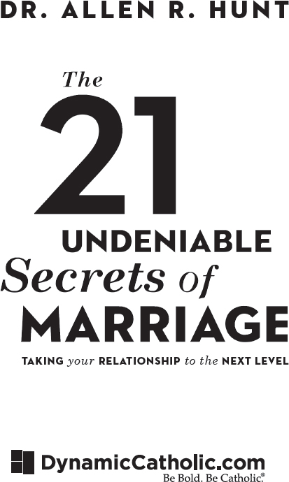 THE 21 UNDENIABLE SECRETS OF MARRIAGE Copyright 2015 Allen R Hunt LLC - photo 1