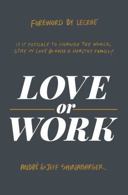 André Shinabarger - Love or Work: Is It Possible to Change the World, Stay in Love, and Raise a Healthy Family?