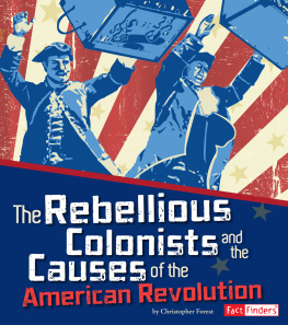 Christopher Forest - The Rebellious Colonists and the Causes of the American Revolution