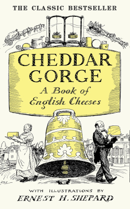 John Squire - Cheddar Gorge: A Book of English Cheeses